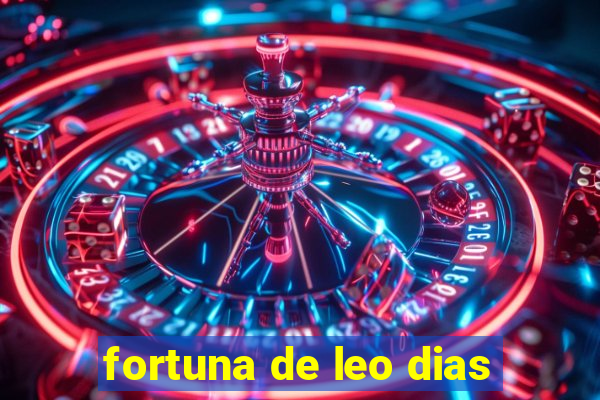 fortuna de leo dias